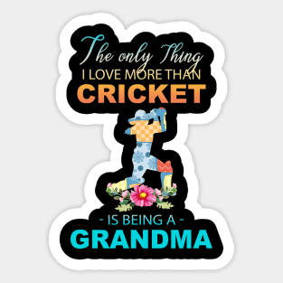 The Ony Thing I Love More Than Cricket Is Being A Grandma Sticker